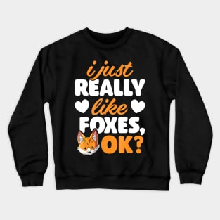 I Just Really Like Foxes OK Fox Funny Red Foxes Crewneck Sweatshirt